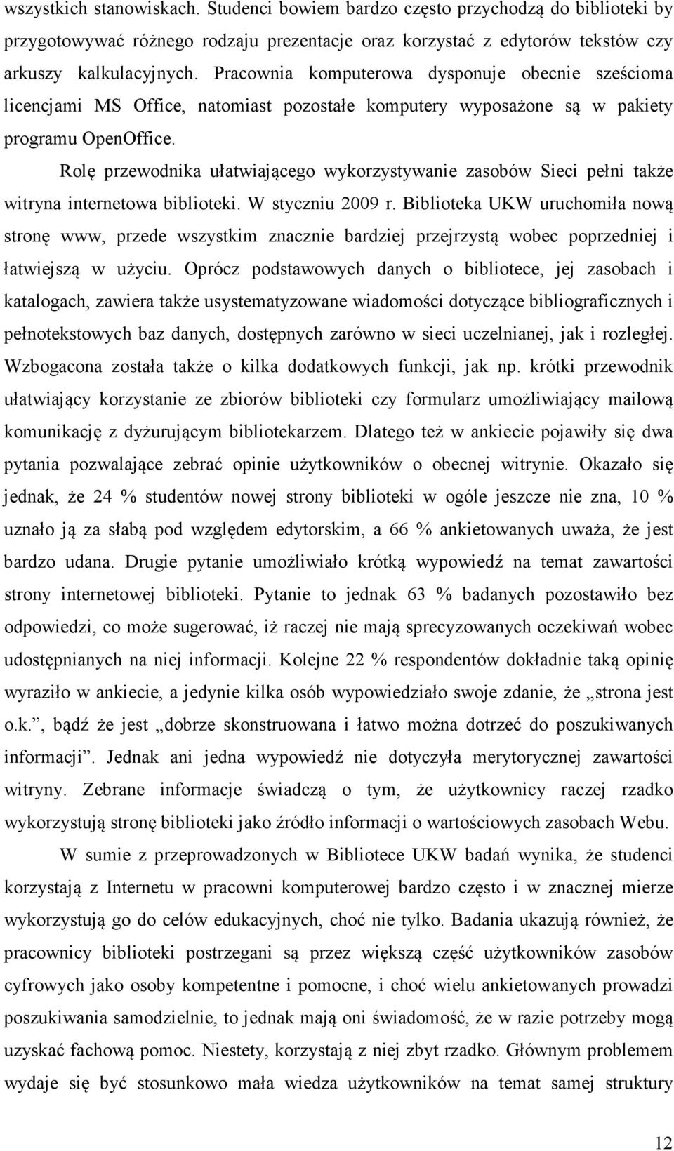 Rolę przewodnika ułatwiającego wykorzystywanie zasobów Sieci pełni także witryna internetowa biblioteki. W styczniu 2009 r.