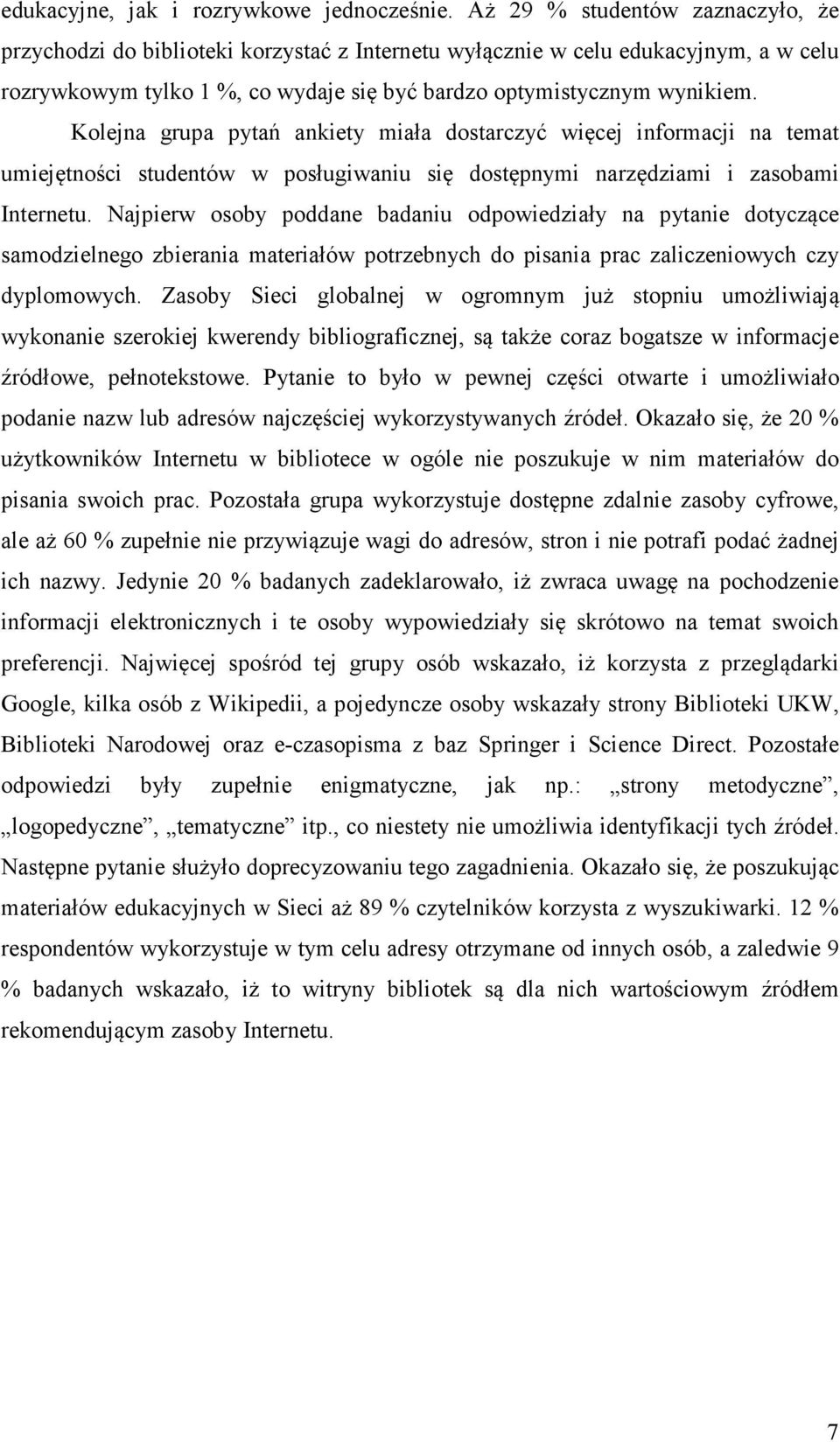 Kolejna grupa pytań ankiety miała dostarczyć więcej informacji na temat umiejętności studentów w posługiwaniu się dostępnymi narzędziami i zasobami Internetu.