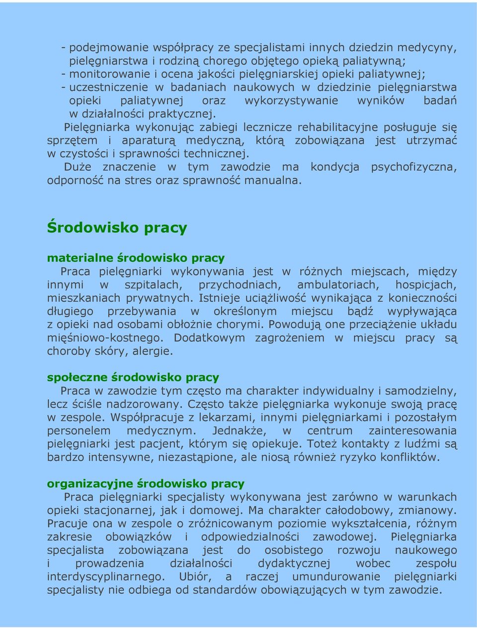 Pielęgniarka wykonując zabiegi lecznicze rehabilitacyjne posługuje się sprzętem i aparaturą medyczną, którą zobowiązana jest utrzymać w czystości i sprawności technicznej.