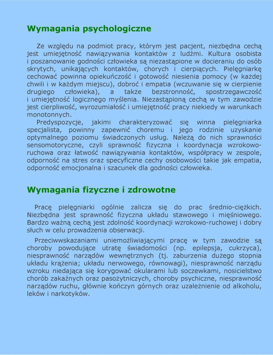 Pielęgniarkę cechować powinna opiekuńczość i gotowość niesienia pomocy (w kaŝdej chwili i w kaŝdym miejscu), dobroć i empatia (wczuwanie się w cierpienie drugiego człowieka), a takŝe bezstronność,