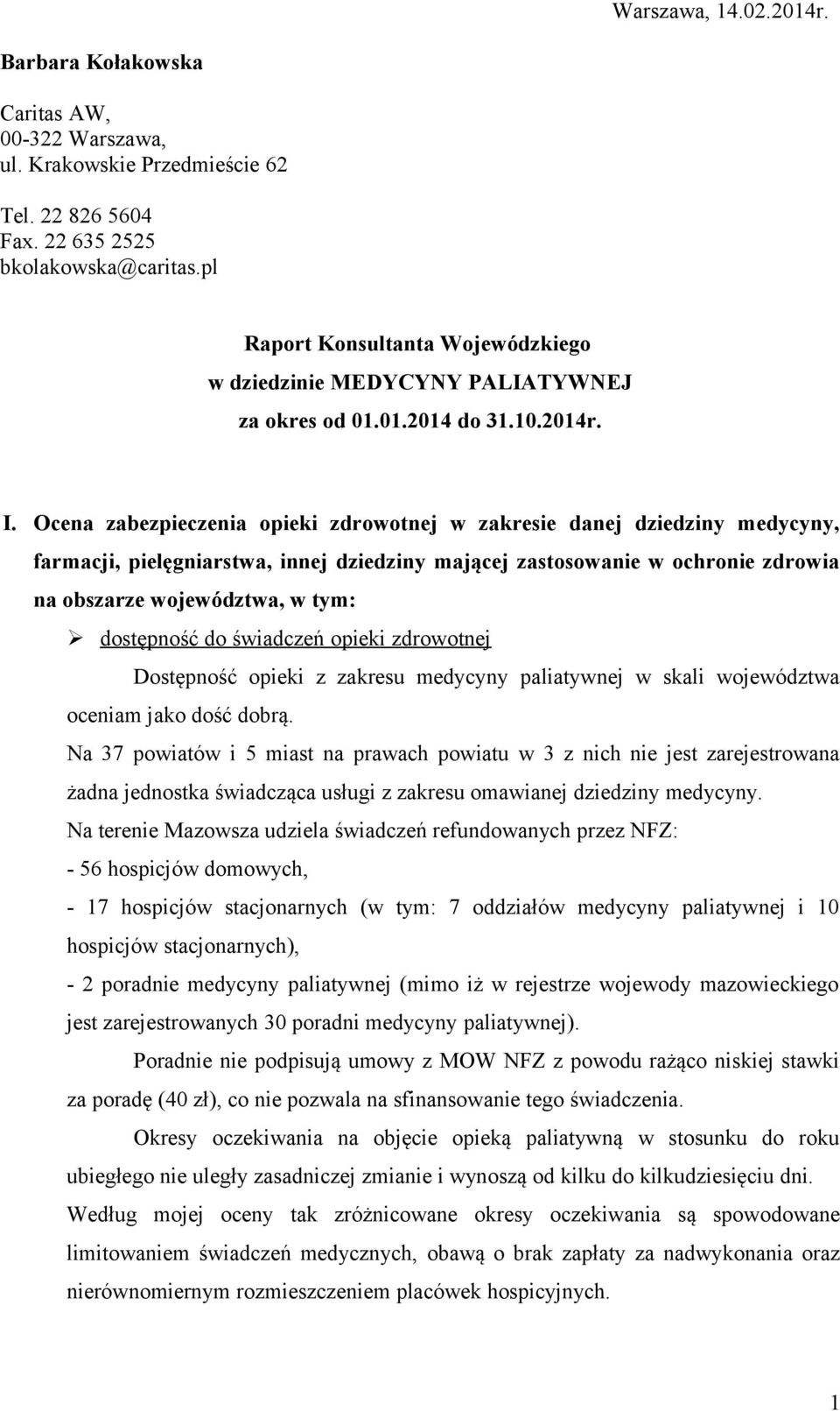 Ocena zabezpieczenia opieki zdrowotnej w zakresie danej dziedziny medycyny, farmacji, pielęgniarstwa, innej dziedziny mającej zastosowanie w ochronie zdrowia na obszarze województwa, w tym: