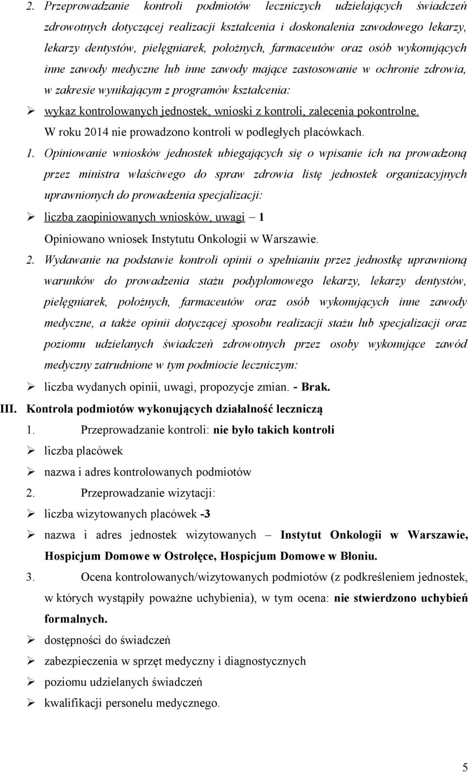 farmaceutów oraz osób wykonujących inne zawody medyczne lub inne zawody mające zastosowanie w ochronie zdrowia, w zakresie wynikającym z programów kształcenia: wykaz kontrolowanych jednostek, wnioski