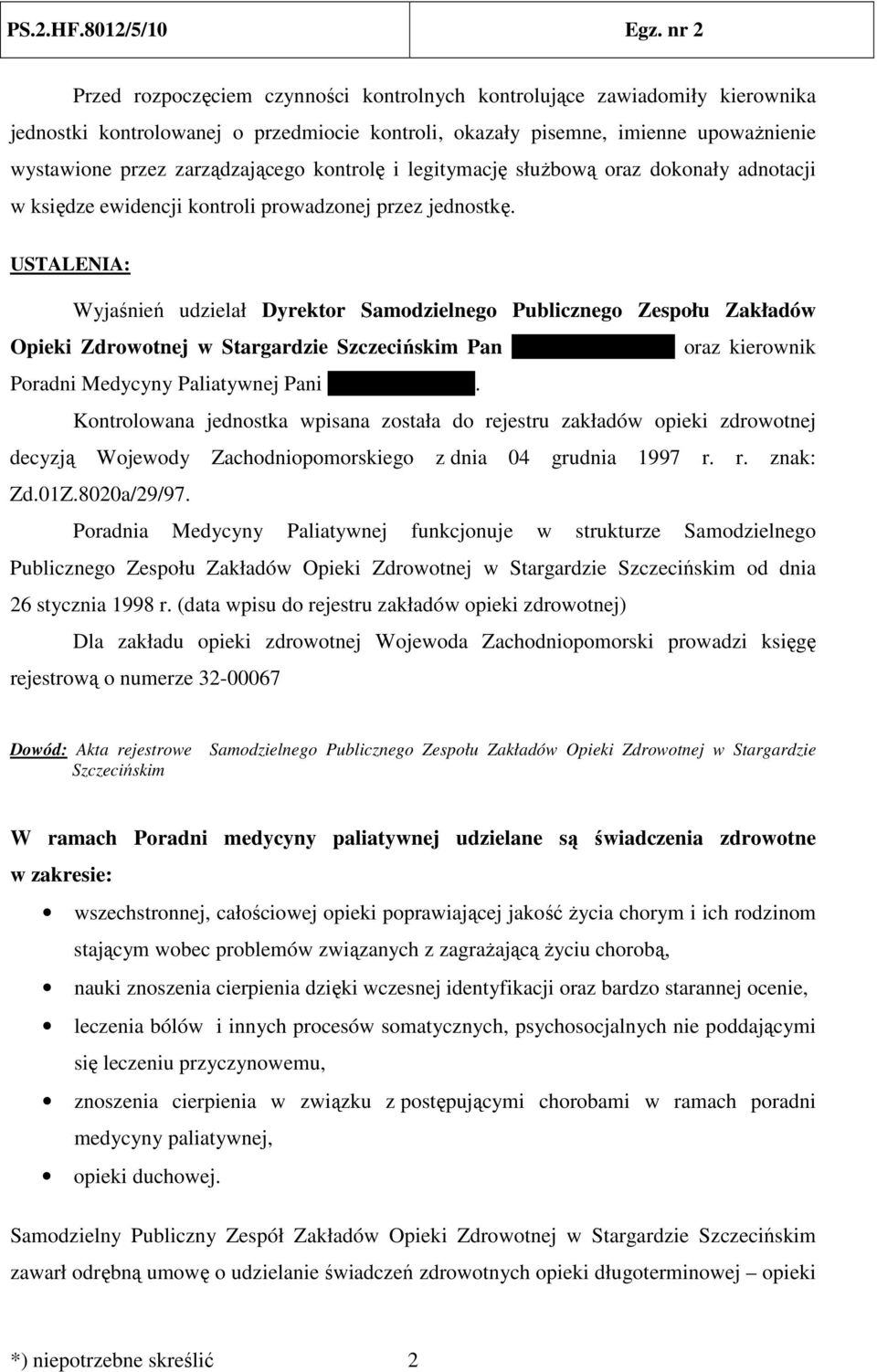 USTALENIA: Wyjaśnień udzielał Dyrektor Samodzielnego Publicznego Zespołu Zakładów Opieki Zdrowotnej w Stargardzie Szczecińskim Pan Dariusz Lewiński oraz kierownik Poradni Medycyny Paliatywnej Pani