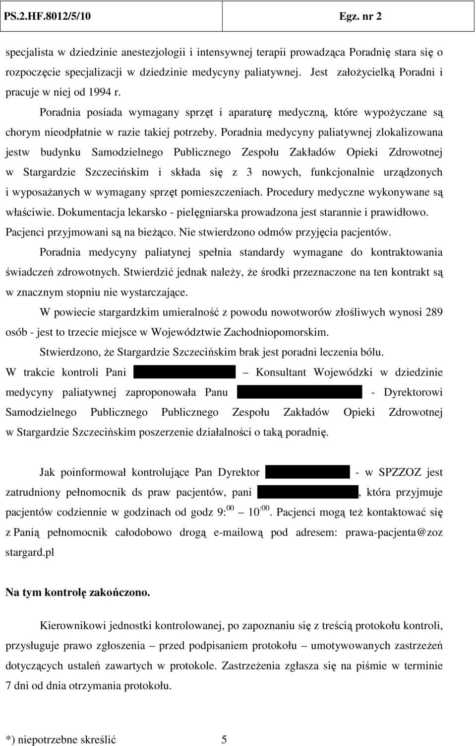 Poradnia medycyny paliatywnej zlokalizowana jestw budynku Samodzielnego Publicznego Zespołu Zakładów Opieki Zdrowotnej w Stargardzie Szczecińskim i składa się z 3 nowych, funkcjonalnie urządzonych i