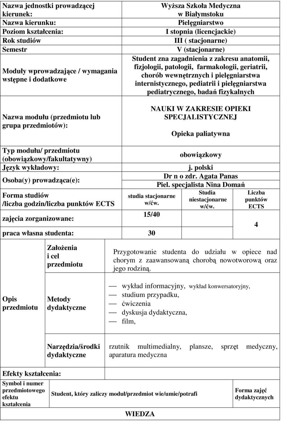 geriatrii, chorób wewnętrznych i pielęgniarstwa internistycznego, pediatrii i pielęgniarstwa pediatrycznego, badań fizykalnych NAUKI W ZAKRESIE OPIEKI SPECJALISTYCZNEJ Opieka paliatywna Typ modułu/