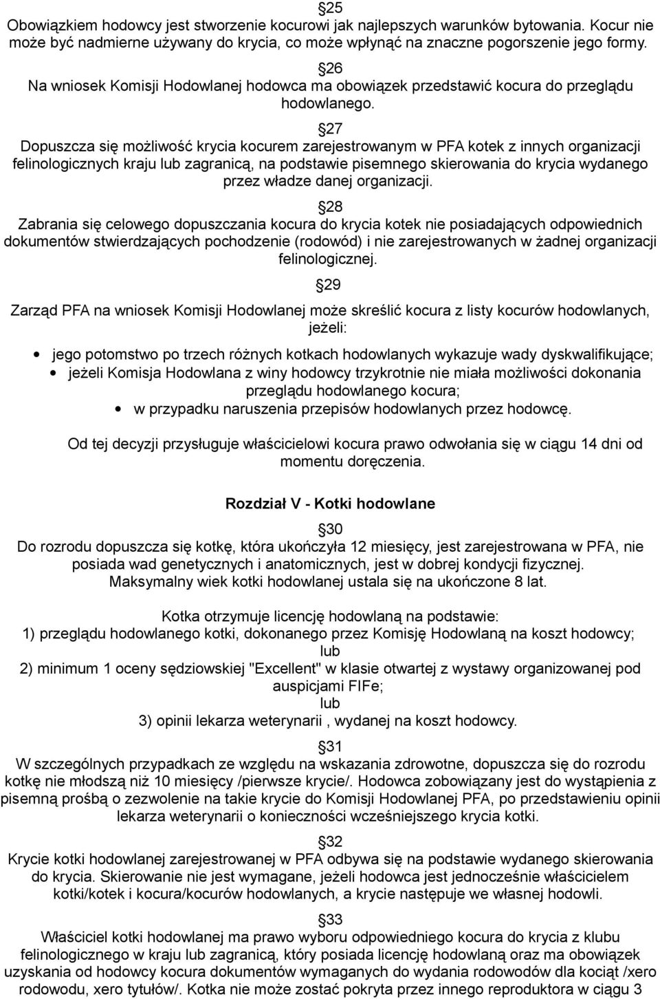 27 Dopuszcza się możliwość krycia kocurem zarejestrowanym w PFA kotek z innych organizacji felinologicznych kraju zagranicą, na podstawie pisemnego skierowania do krycia wydanego przez władze danej