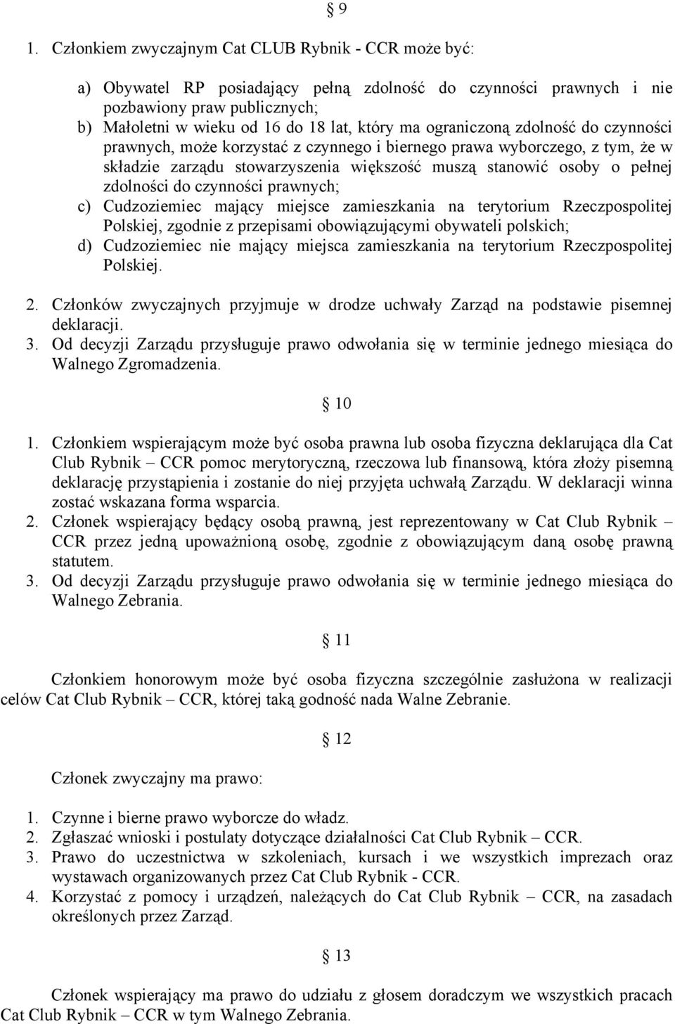 zdolności do czynności prawnych; c) Cudzoziemiec mający miejsce zamieszkania na terytorium Rzeczpospolitej Polskiej, zgodnie z przepisami obowiązującymi obywateli polskich; d) Cudzoziemiec nie mający