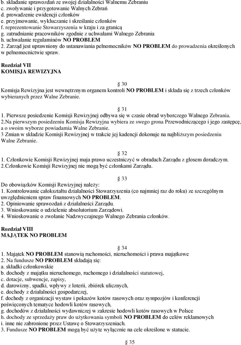 Zarząd jest uprawniony do ustanawiania pełnomocników NO PROBLEM do prowadzenia określonych w pełnomocnictwie spraw.