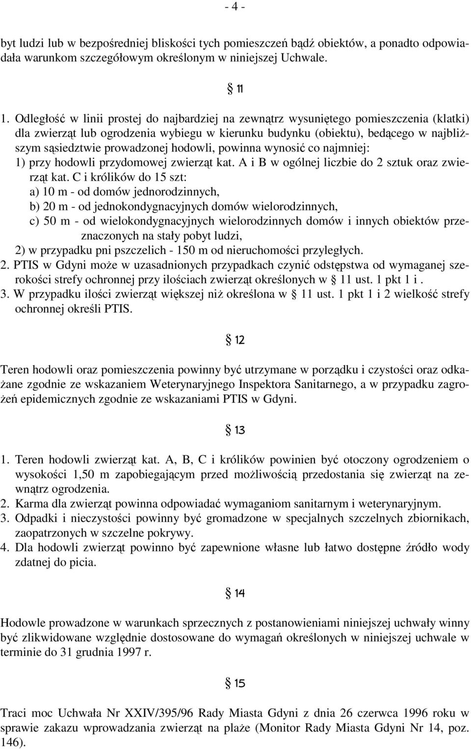 prowadzonej hodowli, powinna wynosić co najmniej: 1) przy hodowli przydomowej zwierząt kat. A i B w ogólnej liczbie do 2 sztuk oraz zwierząt kat.