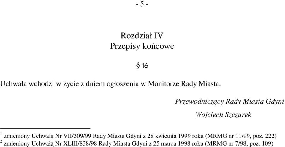 Przewodniczący Rady Miasta Gdyni Wojciech Szczurek 1 zmieniony Uchwałą Nr VII/309/99 Rady