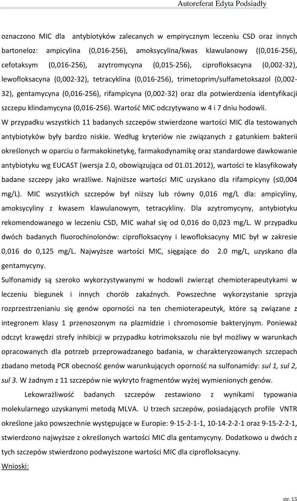 potwierdzenia identyfikacji szczepu klindamycyna (0,016-256). Wartość MIC odczytywano w 4 i 7 dniu hodowli.