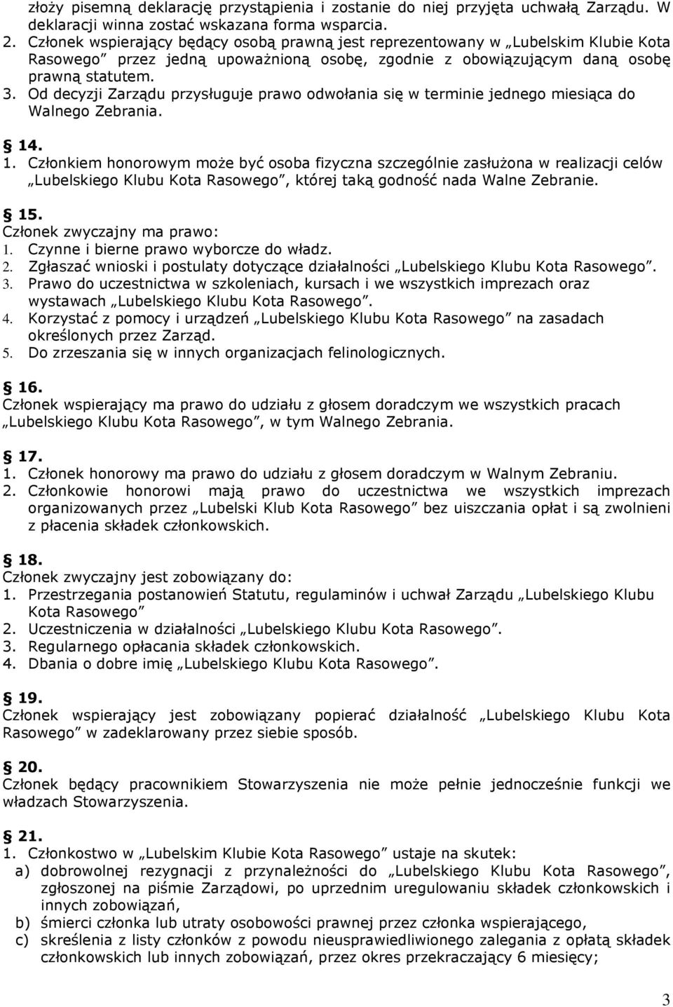 Od decyzji Zarządu przysługuje prawo odwołania się w terminie jednego miesiąca do Walnego Zebrania. 14