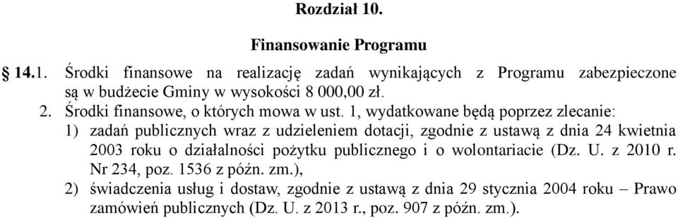 1, wydatkowane będą poprzez zlecanie: 1) zadań publicznych wraz z udzieleniem dotacji, zgodnie z ustawą z dnia 24 kwietnia 2003 roku o