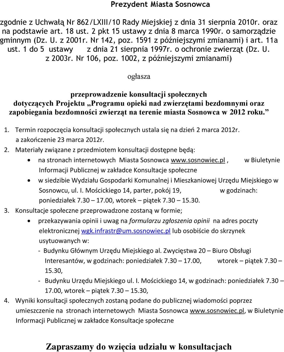 1002, z późniejszymi zmianami) ogłasza przeprowadzenie konsultacji społecznych dotyczących Projektu Programu opieki nad zwierzętami bezdomnymi oraz zapobiegania bezdomności zwierząt na terenie miasta