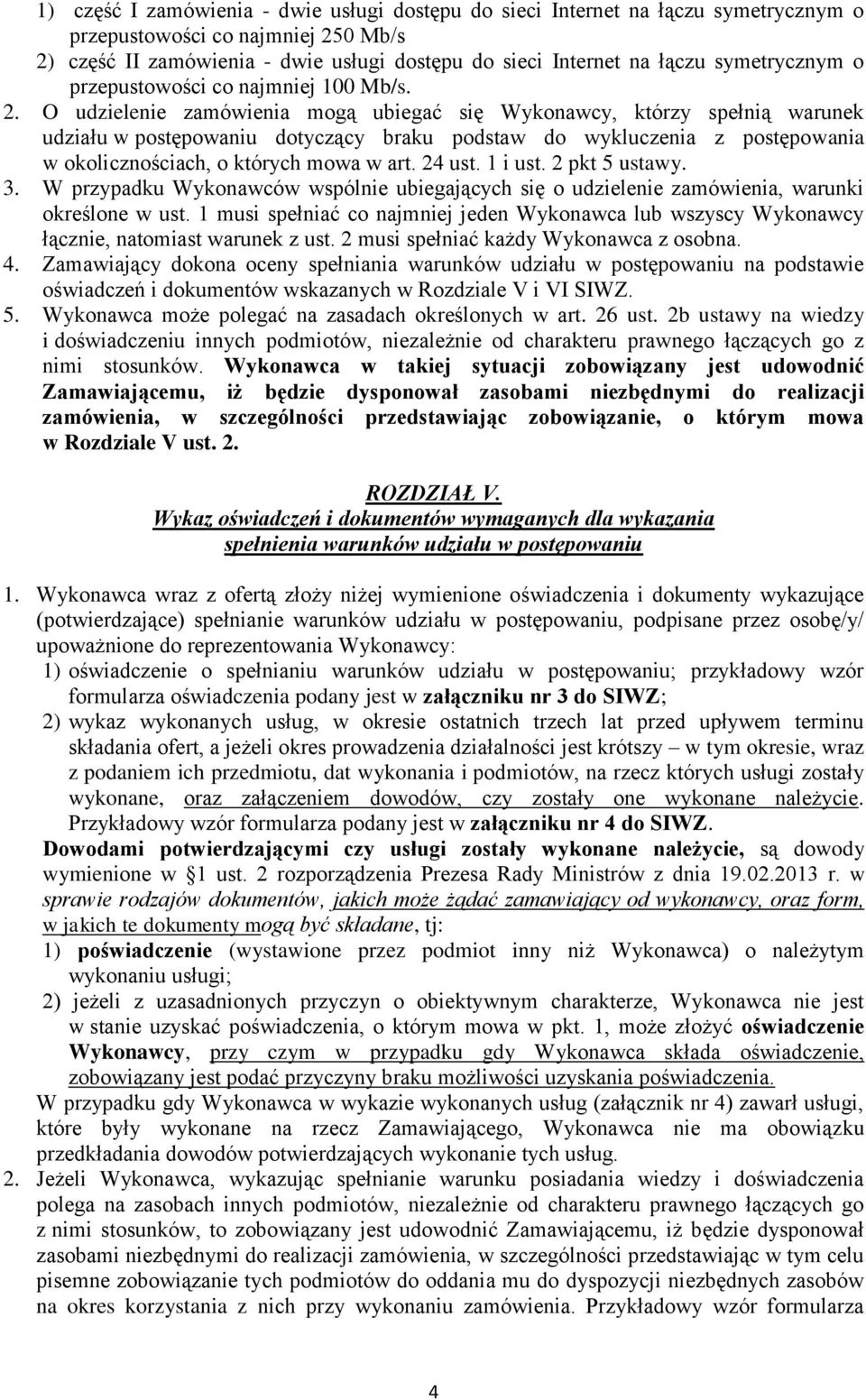 O udzielenie zamówienia mogą ubiegać się Wykonawcy, którzy spełnią warunek udziału w postępowaniu dotyczący braku podstaw do wykluczenia z postępowania w okolicznościach, o których mowa w art. 24 ust.