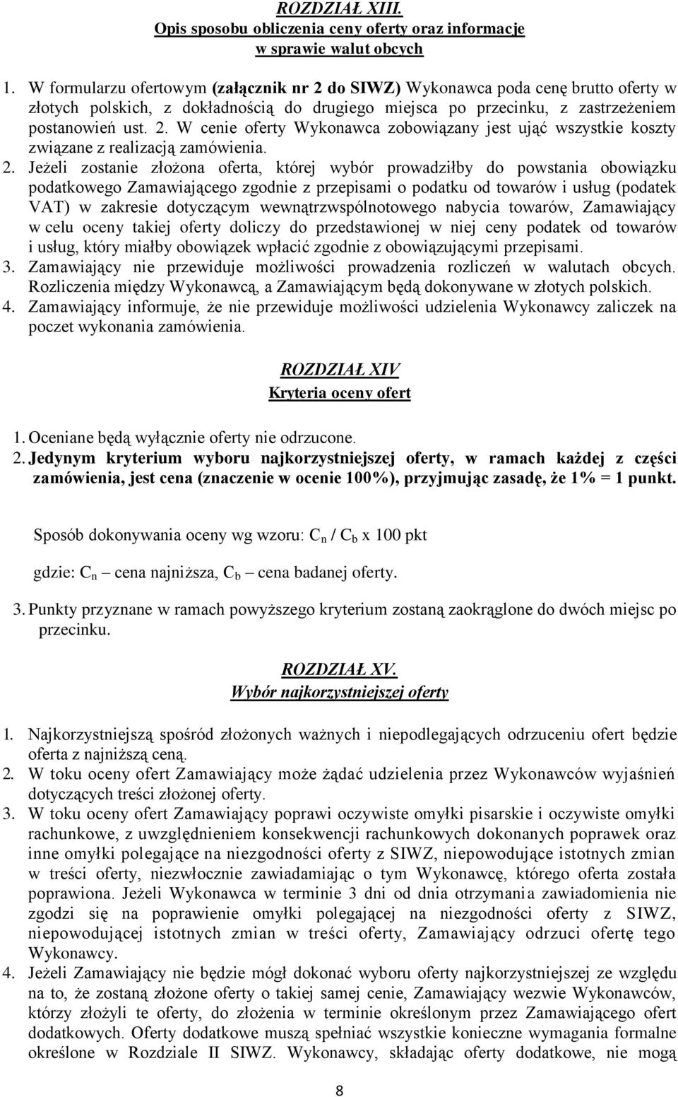 2. Jeżeli zostanie złożona oferta, której wybór prowadziłby do powstania obowiązku podatkowego Zamawiającego zgodnie z przepisami o podatku od towarów i usług (podatek VAT) w zakresie dotyczącym