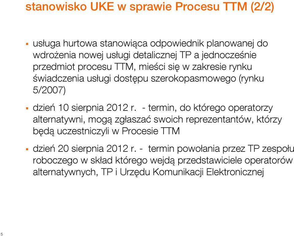 r. - termin, do którego operatorzy alternatywni, mogą zgłaszać swoich reprezentantów, którzy będą uczestniczyli w Procesie TTM dzień 20 sierpnia