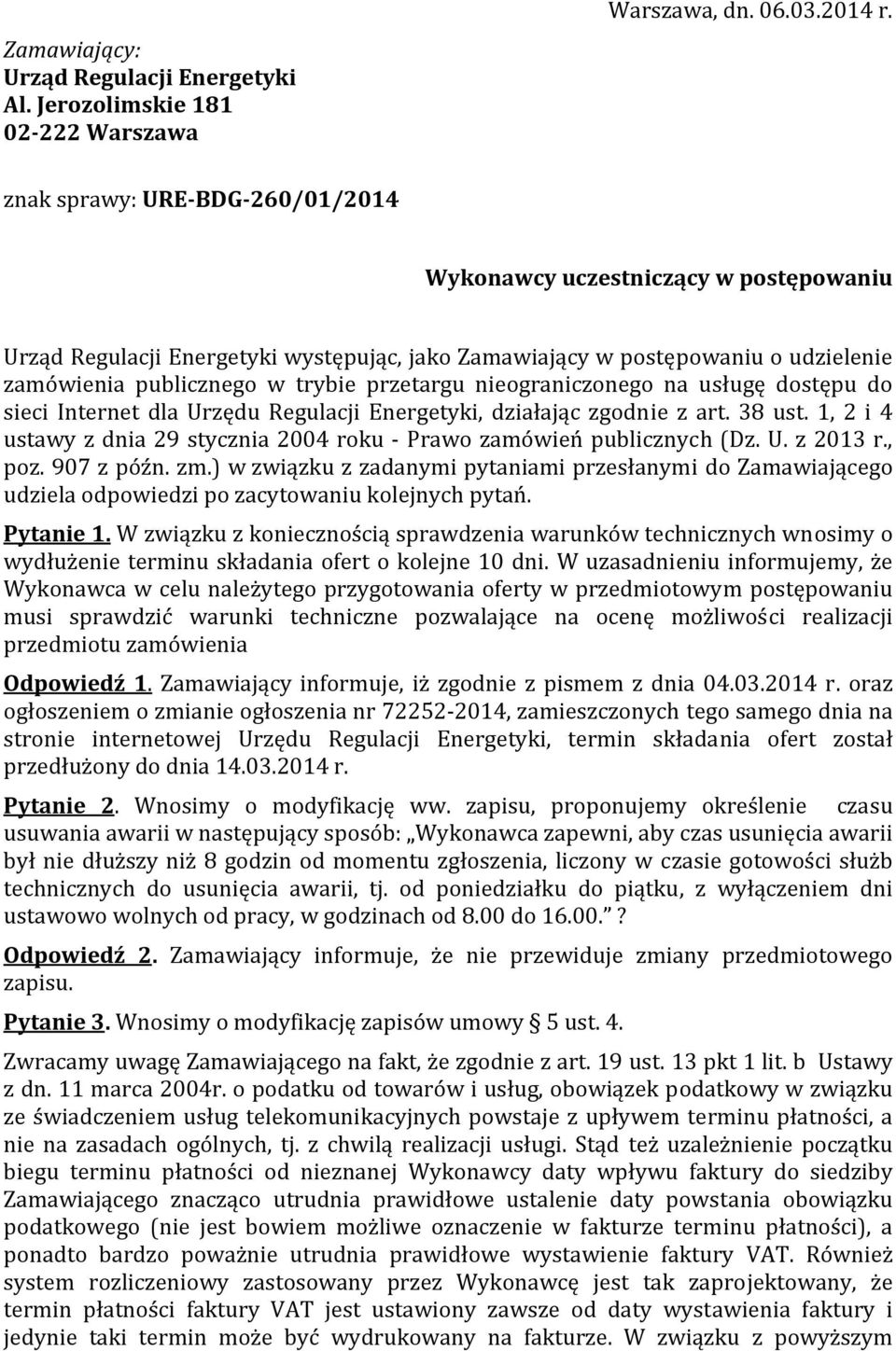 nieograniczonego na usługę dostępu do sieci Internet dla Urzędu Regulacji Energetyki, działając zgodnie z art. 38 ust. 1, 2 i 4 ustawy z dnia 29 stycznia 2004 roku Prawo zamówień publicznych (Dz. U. z 2013 r.