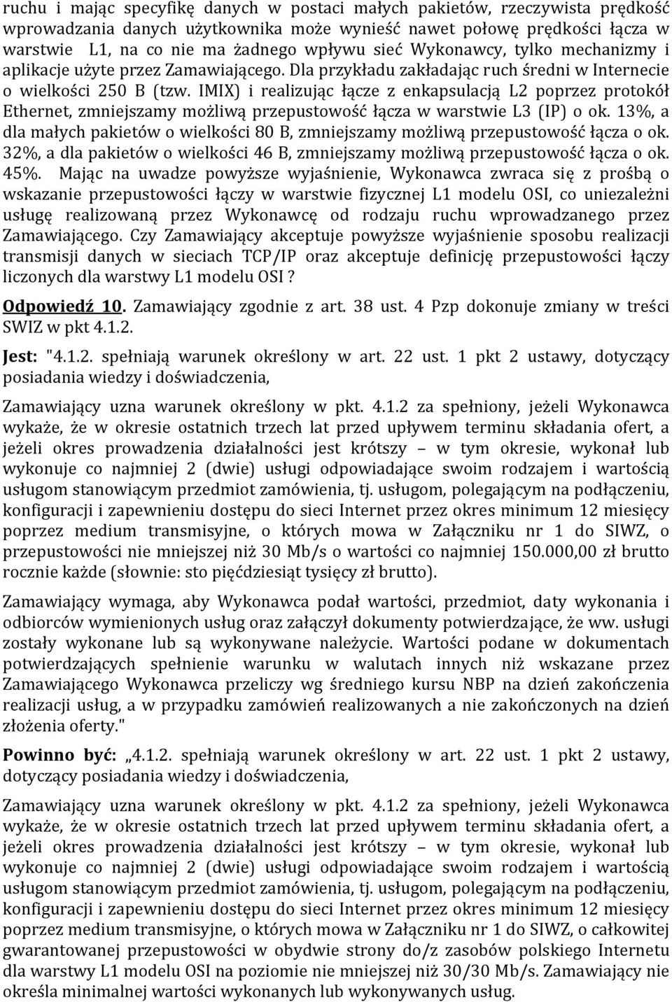 IMIX) i realizując łącze z enkapsulacją L2 poprzez protokół Ethernet, zmniejszamy możliwą przepustowość łącza w warstwie L3 (IP) o ok.
