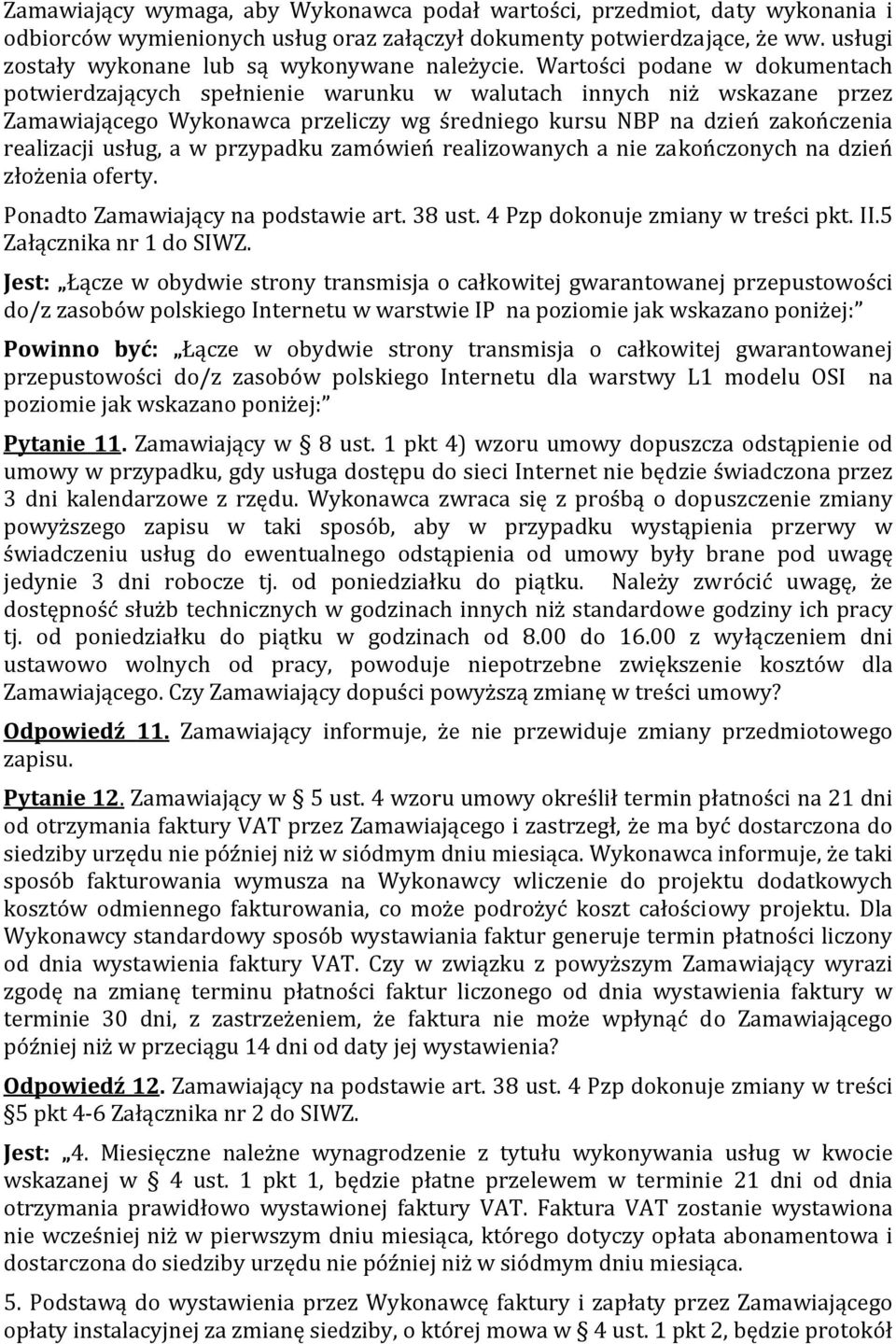 Wartości podane w dokumentach potwierdzających spełnienie warunku w walutach innych niż wskazane przez Zamawiającego Wykonawca przeliczy wg średniego kursu NBP na dzień zakończenia realizacji usług,