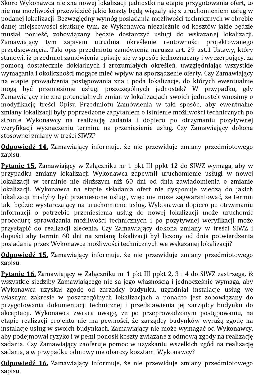 do wskazanej lokalizacji. Zamawiający tym zapisem utrudnia określenie rentowności projektowanego przedsięwzięcia. Taki opis przedmiotu zamówienia narusza art. 29 ust.
