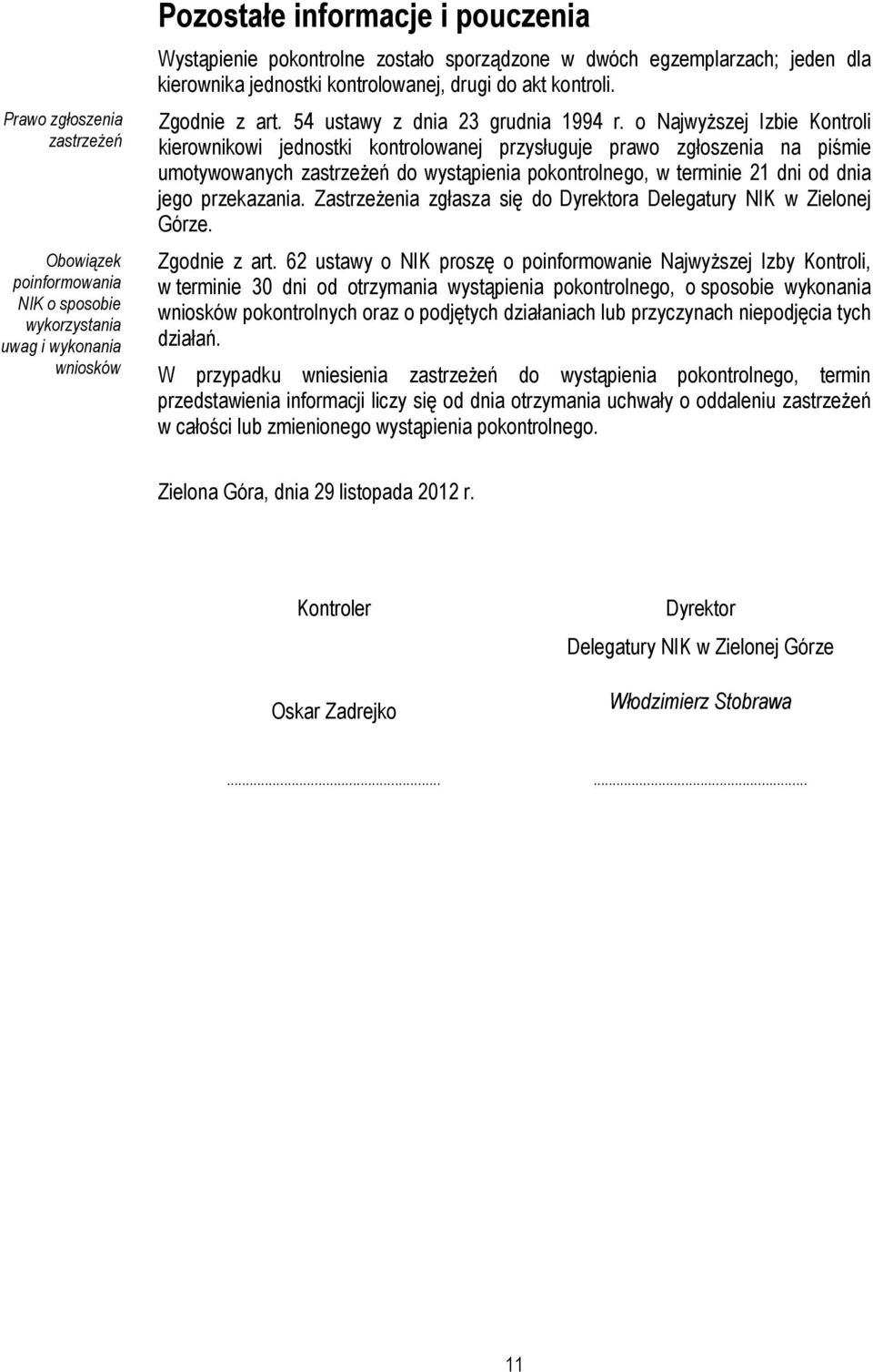 o Najwyższej Izbie Kontroli kierownikowi jednostki kontrolowanej przysługuje prawo zgłoszenia na piśmie umotywowanych zastrzeżeń do wystąpienia pokontrolnego, w terminie 21 dni od dnia jego