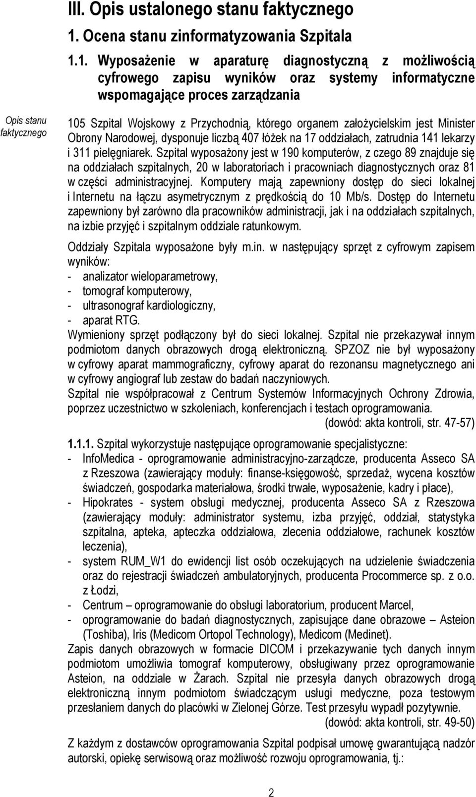 1. Wyposażenie w aparaturę diagnostyczną z możliwością cyfrowego zapisu wyników oraz systemy informatyczne wspomagające proces zarządzania Opis stanu faktycznego 105 Szpital Wojskowy z Przychodnią,