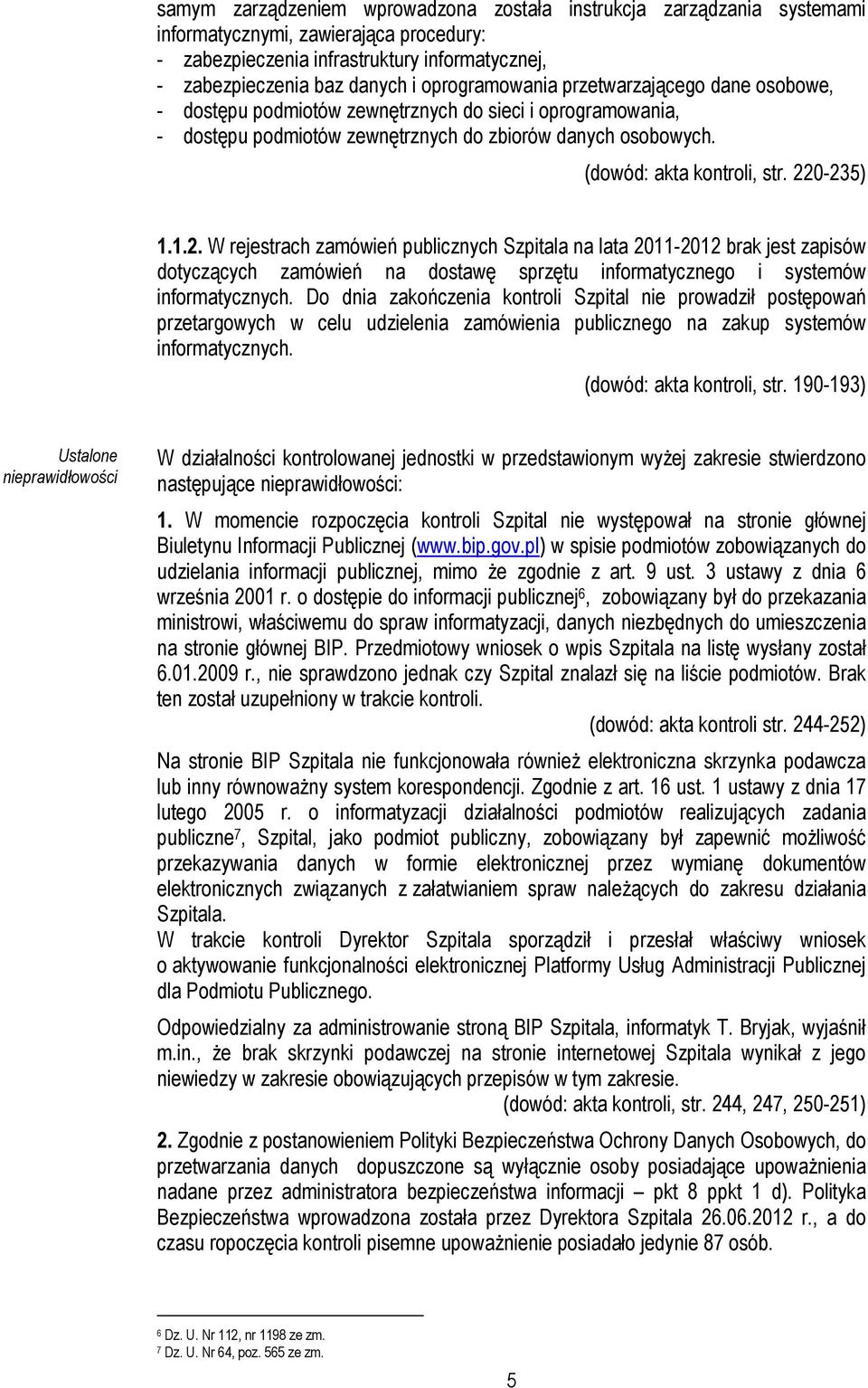 220-235) 1.1.2. W rejestrach zamówień publicznych Szpitala na lata 2011-2012 brak jest zapisów dotyczących zamówień na dostawę sprzętu informatycznego i systemów informatycznych.