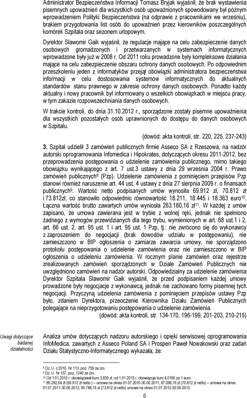 Dyrektor Sławomir Gaik wyjaśnił, że regulacje mające na celu zabezpieczenie danych osobowych gromadzonych i przetwarzanych w systemach informatycznych wprowadzone były już w 2008 r.