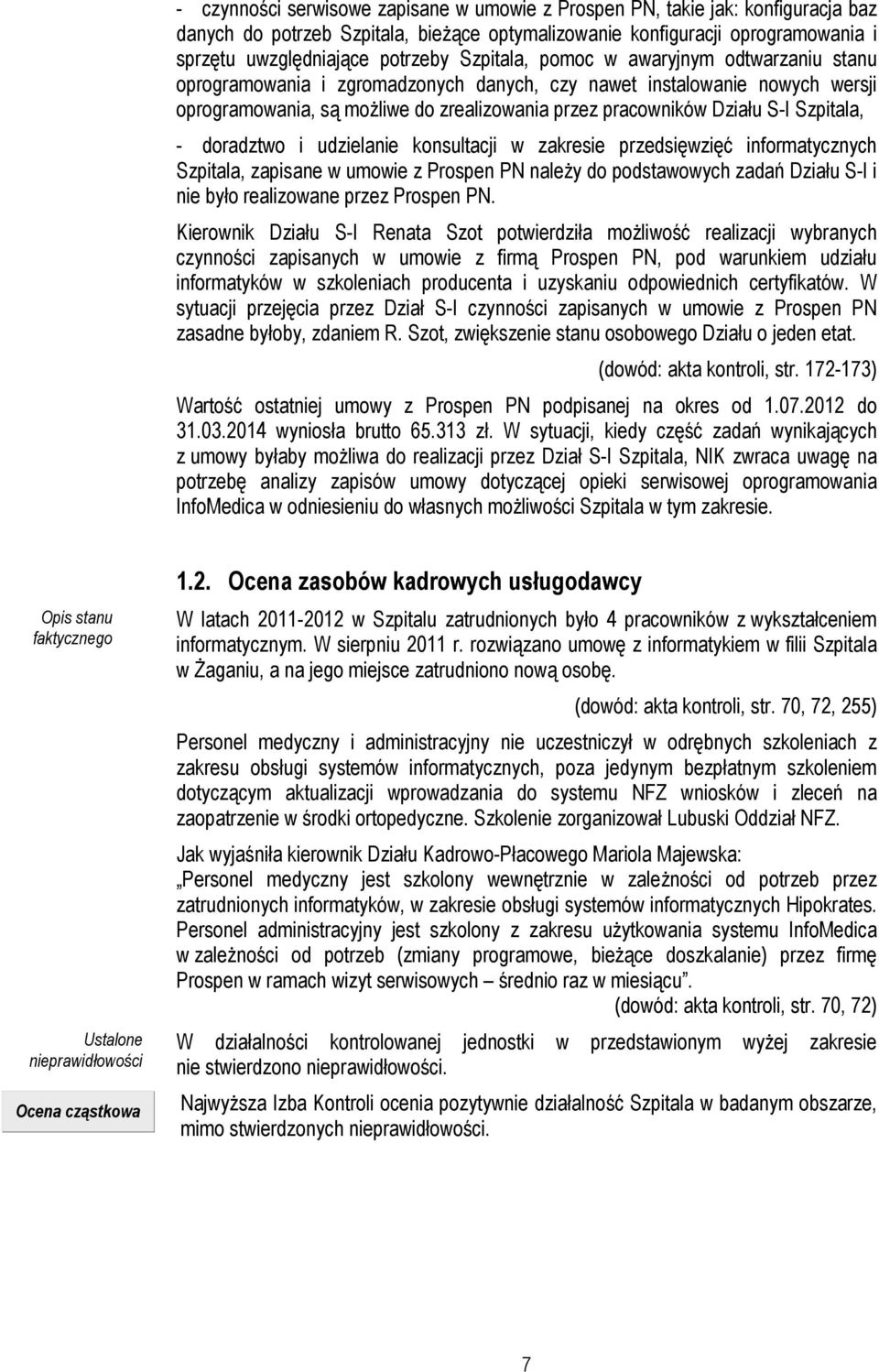 Szpitala, - doradztwo i udzielanie konsultacji w zakresie przedsięwzięć informatycznych Szpitala, zapisane w umowie z Prospen PN należy do podstawowych zadań Działu S-I i nie było realizowane przez