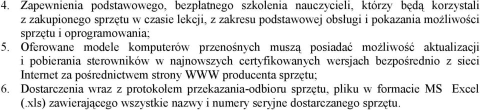 Oferowane modele komputerów przenośnych muszą posiadać możliwość aktualizacji i pobierania sterowników w najnowszych certyfikowanych wersjach