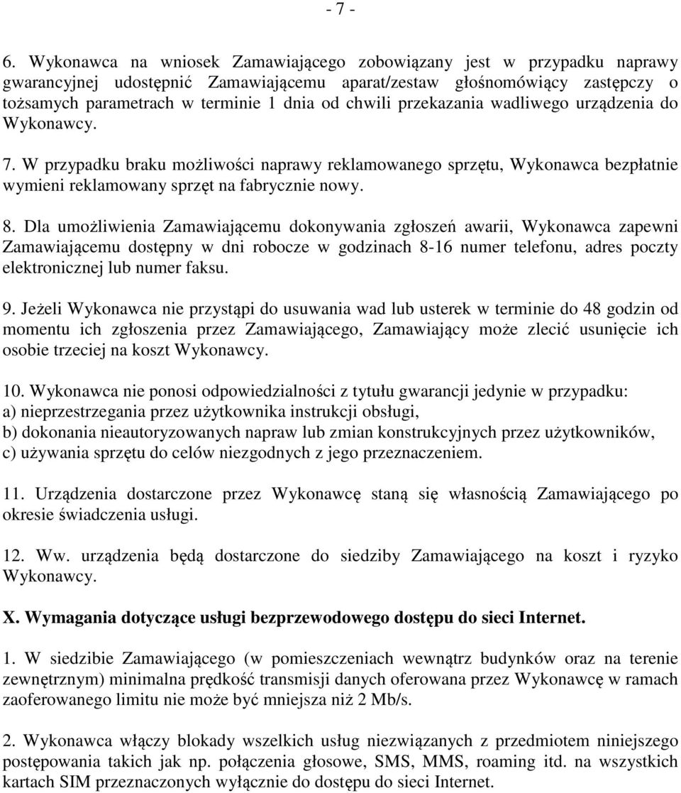 przekazania wadliwego urządzenia do Wykonawcy. 7. W przypadku braku możliwości naprawy reklamowanego sprzętu, Wykonawca bezpłatnie wymieni reklamowany sprzęt na fabrycznie nowy. 8.