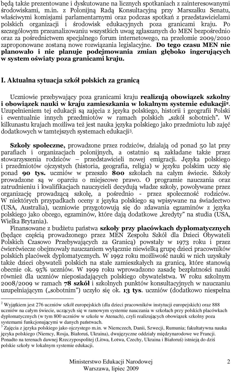 z Polonijną Radą Konsultacyjną przy Marszałku Senatu, właściwymi komisjami parlamentarnymi oraz podczas spotkań z przedstawicielami polskich organizacji i środowisk edukacyjnych poza granicami kraju.