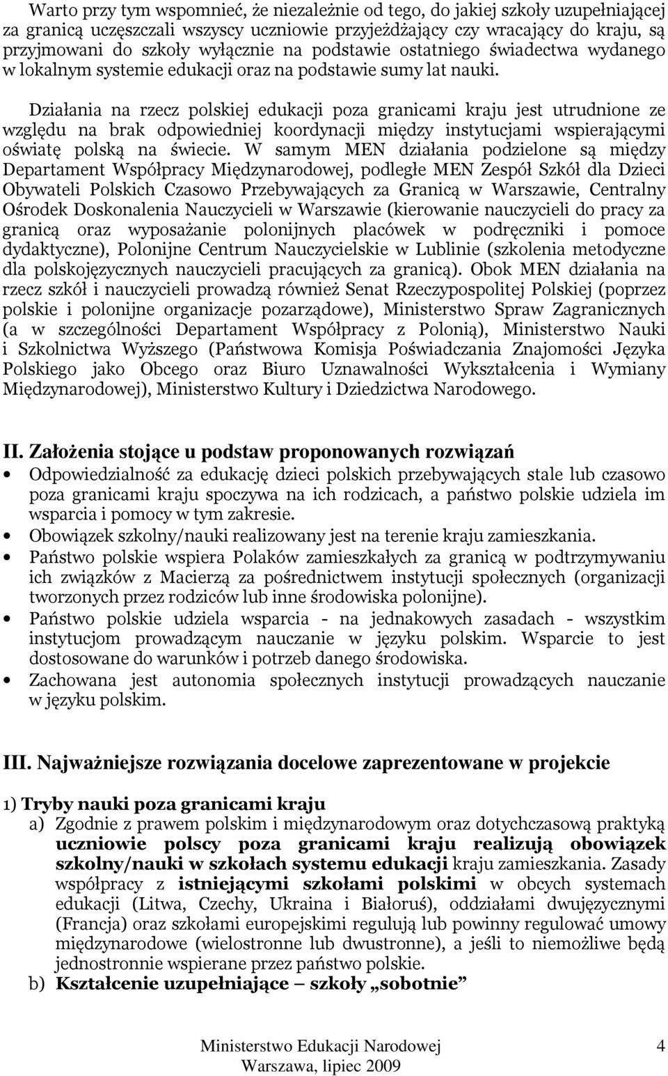 Działania na rzecz polskiej edukacji poza granicami kraju jest utrudnione ze względu na brak odpowiedniej koordynacji między instytucjami wspierającymi oświatę polską na świecie.