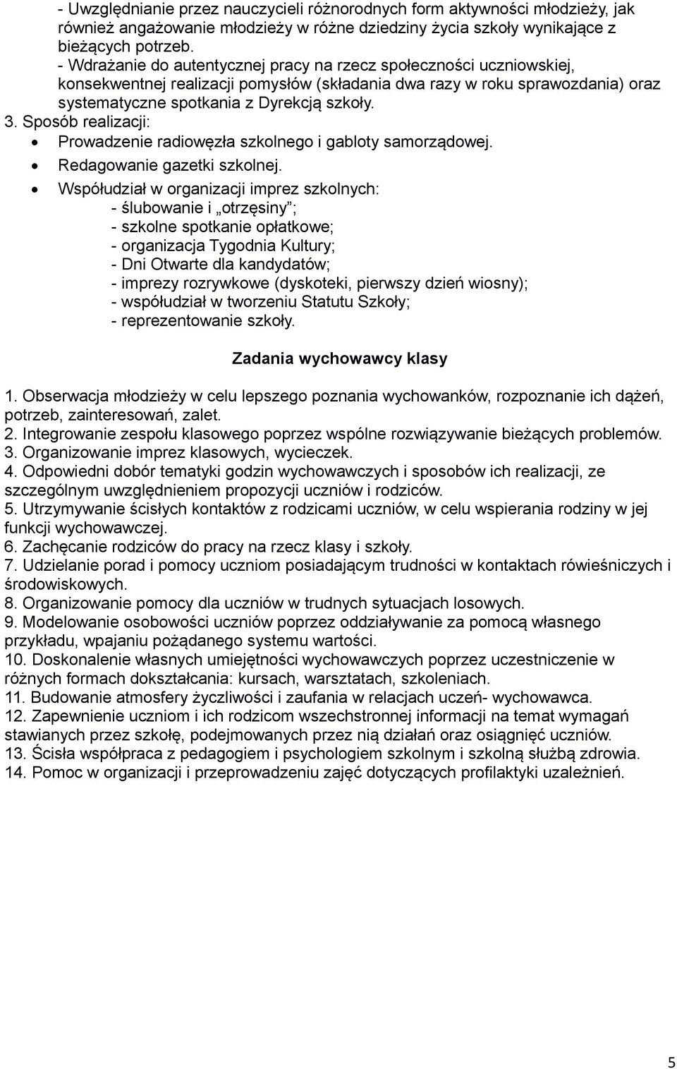 Sposób realizacji: Prowadzenie radiowęzła szkolnego i gabloty samorządowej. Redagowanie gazetki szkolnej.