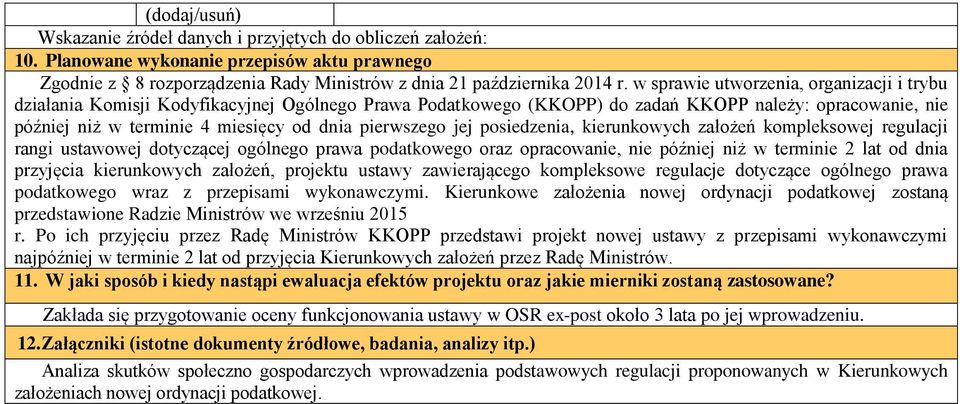 pierwszego jej posiedzenia, kierunkowych założeń kompleksowej regulacji rangi ustawowej dotyczącej ogólnego prawa podatkowego oraz opracowanie, nie później niż w terminie 2 lat od dnia przyjęcia