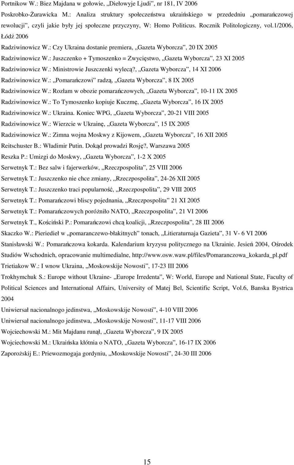 1/2006, Łódź 2006 Radziwinowicz W.: Czy Ukraina dostanie premiera, Gazeta Wyborcza, 20 IX 2005 Radziwinowicz W.: Juszczenko + Tymoszenko = Zwycięstwo, Gazeta Wyborcza, 23 XI 2005 Radziwinowicz W.