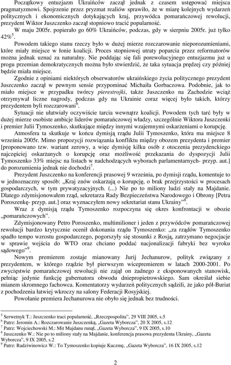 stopniowo tracić popularność. W maju 2005r. popierało go 60% Ukraińców, podczas, gdy w sierpniu 2005r. juŝ tylko 42% 5.