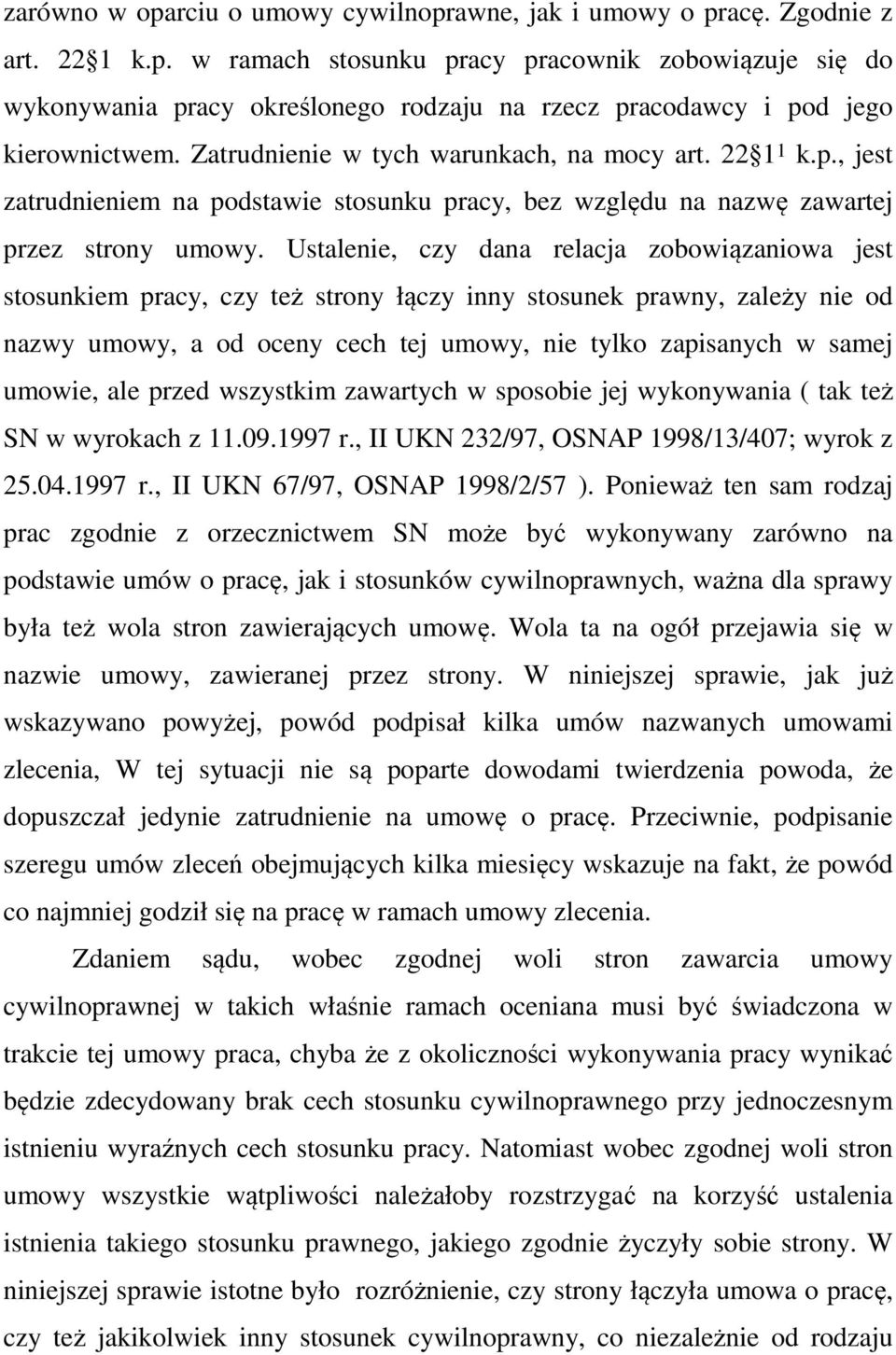 Ustalenie, czy dana relacja zobowiązaniowa jest stosunkiem pracy, czy też strony łączy inny stosunek prawny, zależy nie od nazwy umowy, a od oceny cech tej umowy, nie tylko zapisanych w samej umowie,