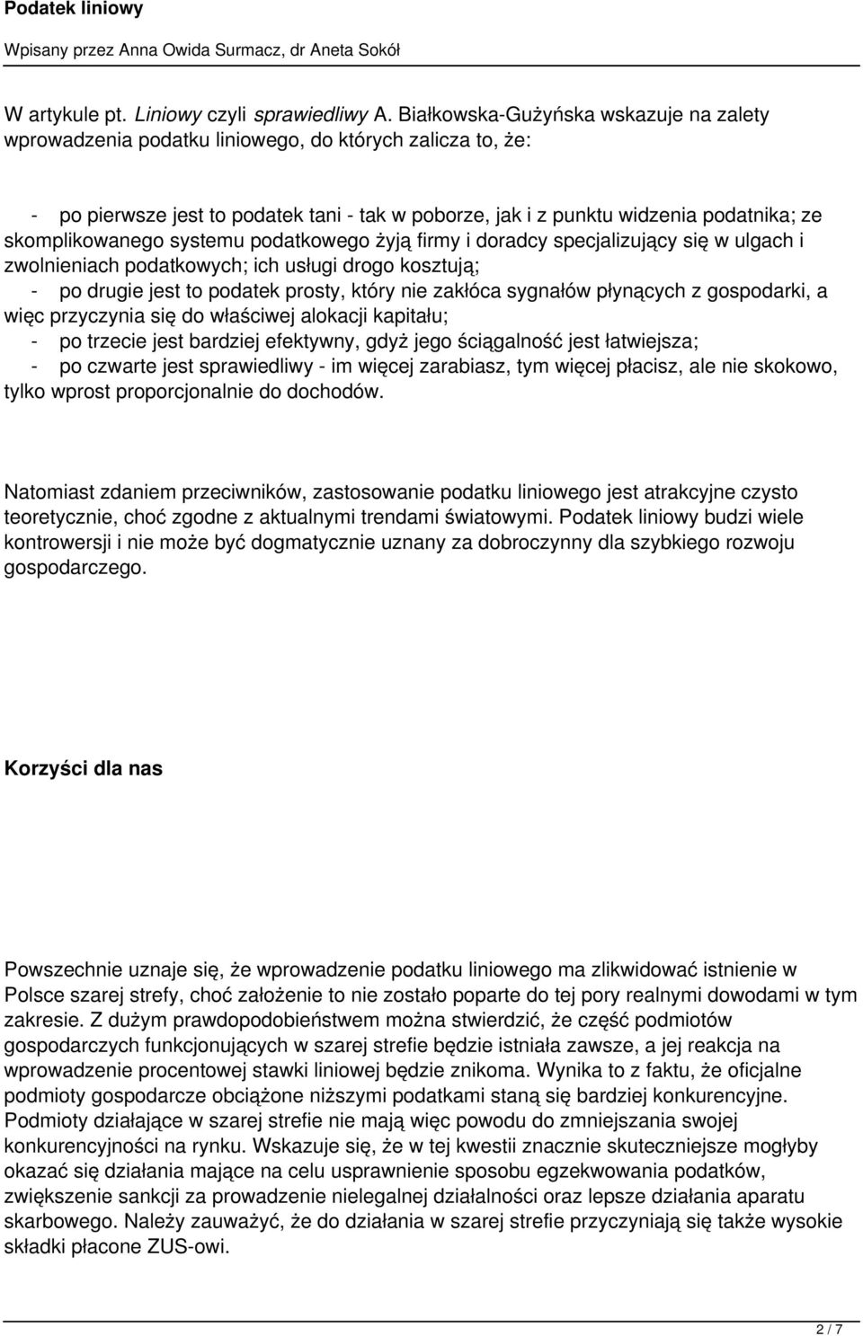 skomplikowanego systemu podatkowego żyją firmy i doradcy specjalizujący się w ulgach i zwolnieniach podatkowych; ich usługi drogo kosztują; - po drugie jest to podatek prosty, który nie zakłóca