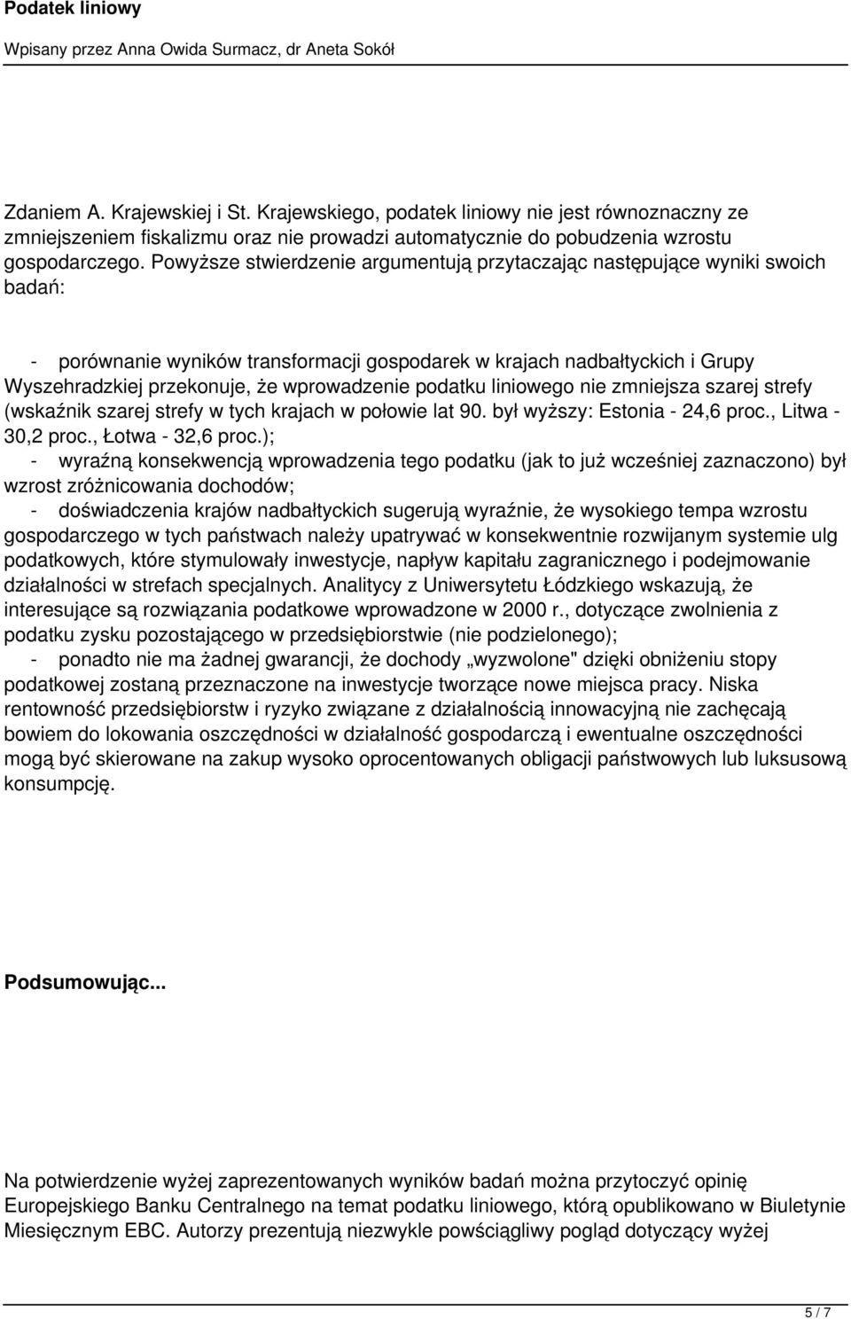 wprowadzenie podatku liniowego nie zmniejsza szarej strefy (wskaźnik szarej strefy w tych krajach w połowie lat 90. był wyższy: Estonia - 24,6 proc., Litwa - 30,2 proc., Łotwa - 32,6 proc.