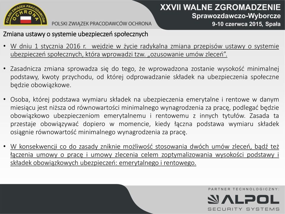 Zasadnicza zmiana sprowadza się do tego, że wprowadzona zostanie wysokość minimalnej podstawy, kwoty przychodu, od której odprowadzanie składek na ubezpieczenia społeczne będzie obowiązkowe.