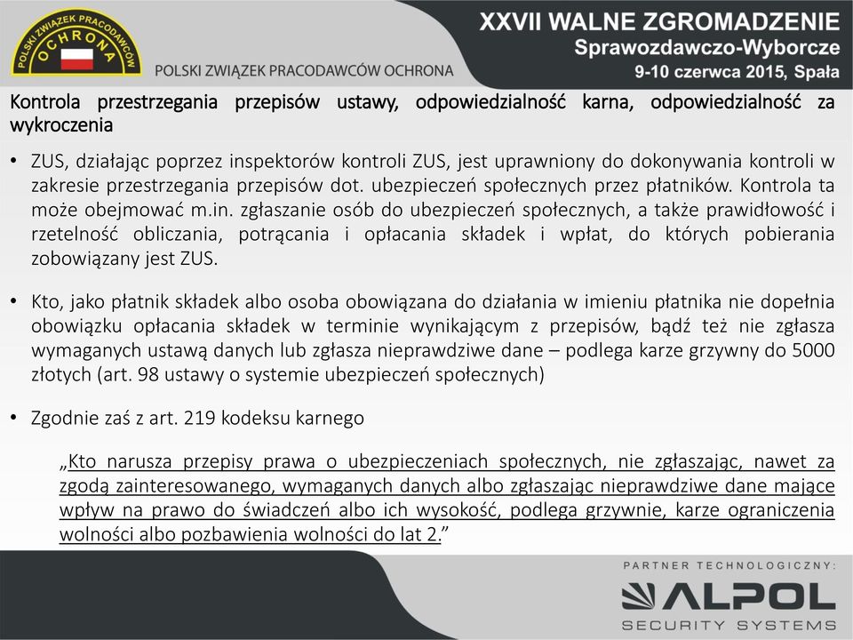 zgłaszanie osób do ubezpieczeń społecznych, a także prawidłowość i rzetelność obliczania, potrącania i opłacania składek i wpłat, do których pobierania zobowiązany jest ZUS.