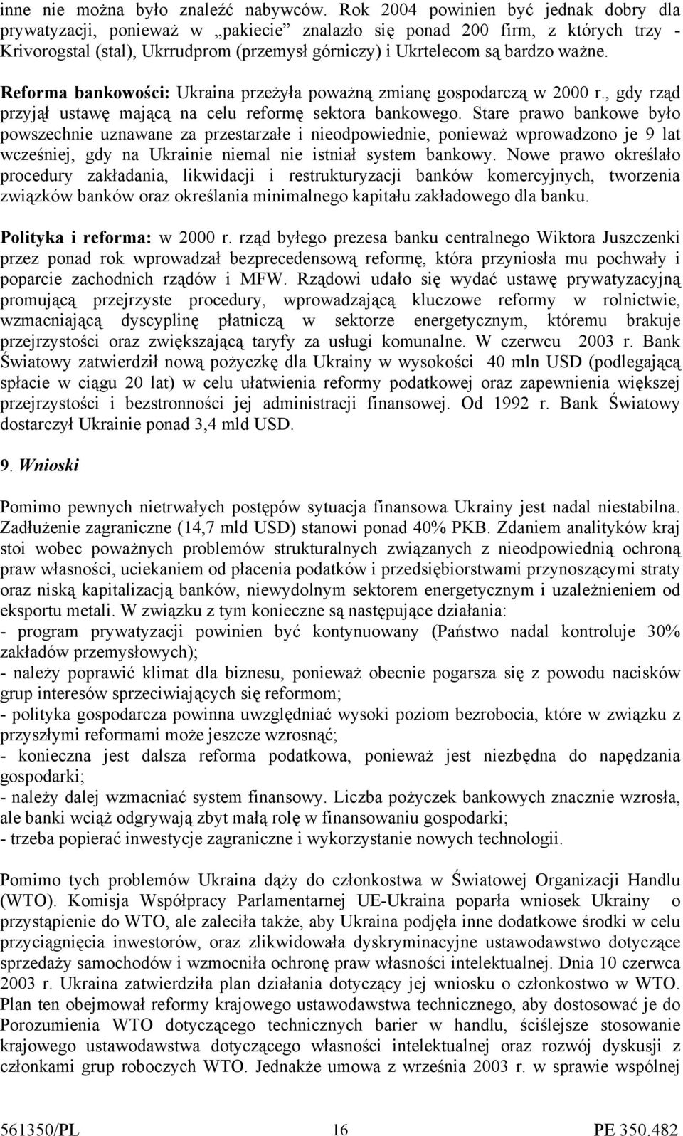 Reforma bankowości: Ukraina przeżyła poważną zmianę gospodarczą w 2000 r., gdy rząd przyjął ustawę mającą na celu reformę sektora bankowego.