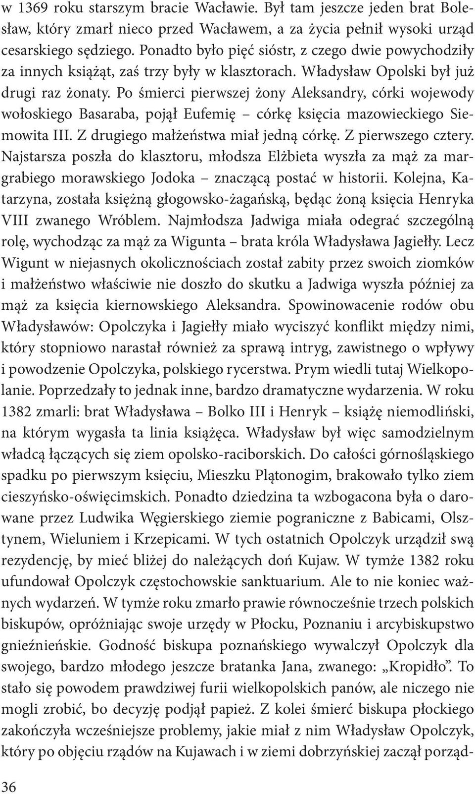 Po śmierci pierwszej żony Aleksandry, córki wojewody wołoskiego Basaraba, pojął Eufemię córkę księcia mazowieckiego Siemowita III. Z drugiego małżeństwa miał jedną córkę. Z pierwszego cztery.