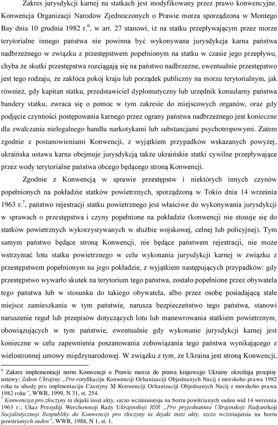 czasie jego przepływu, chyba że skutki przestępstwa rozciągają się na państwo nadbrzeżne, ewentualnie przestępstwo jest tego rodzaju, że zakłóca pokój kraju lub porządek publiczny na morzu