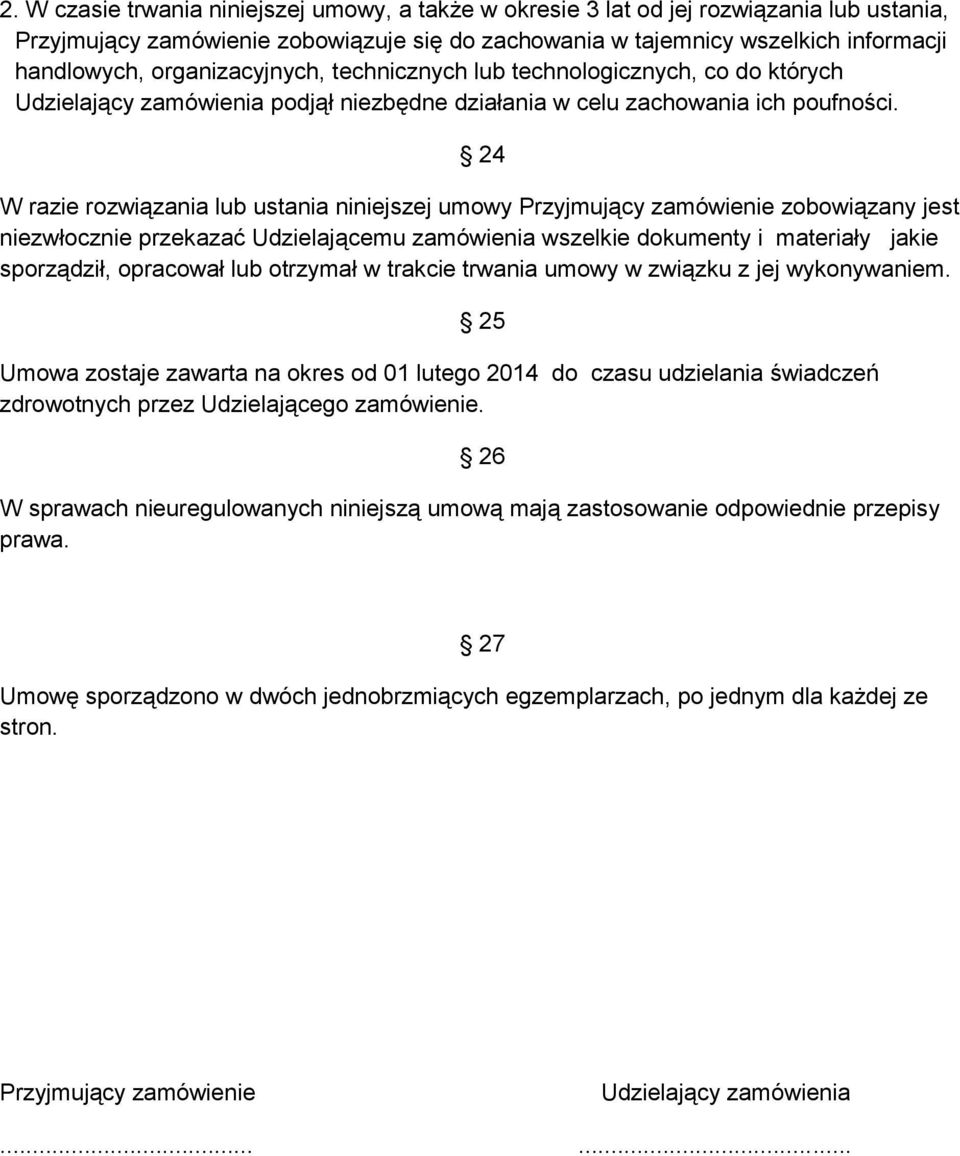 24 W razie rozwiązania lub ustania niniejszej umowy Przyjmujący zamówienie zobowiązany jest niezwłocznie przekazać Udzielającemu zamówienia wszelkie dokumenty i materiały jakie sporządził, opracował