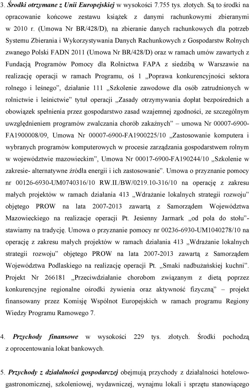 ramach umów zawartych z Fundacją Programów Pomocy dla Rolnictwa FAPA z siedzibą w Warszawie na realizację operacji w ramach Programu, oś 1 Poprawa konkurencyjności sektora rolnego i leśnego,