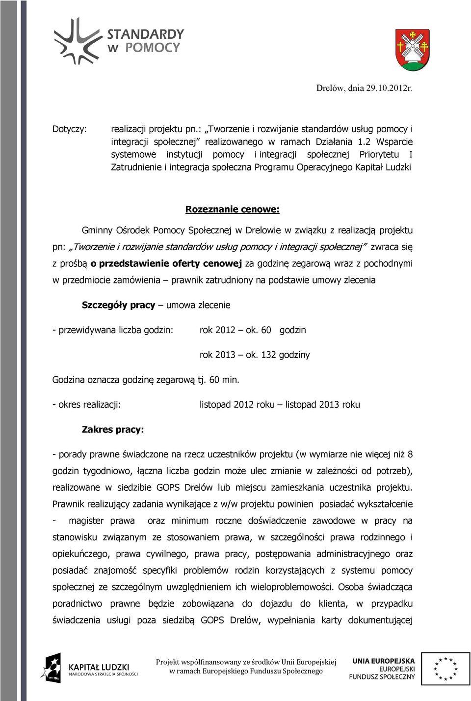 prośbą o przedstawienie oferty cenowej za godzinę zegarową wraz z pochodnymi w przedmiocie zamówienia prawnik zatrudniony na podstawie umowy zlecenia Szczegóły pracy umowa zlecenie - przewidywana