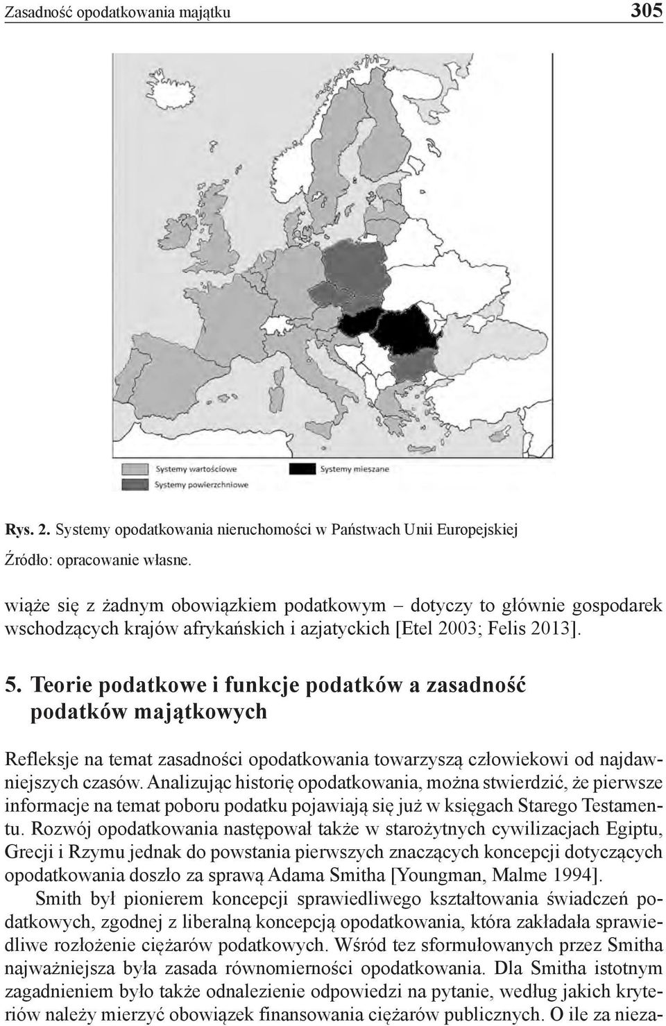 Teorie podatkowe i funkcje podatków a zasadność podatków majątkowych Refleksje na temat zasadności opodatkowania towarzyszą człowiekowi od najdawniejszych czasów.